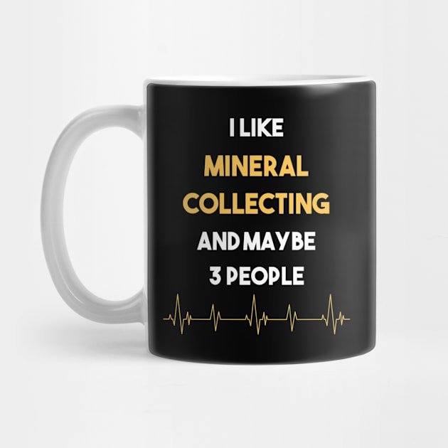 I Like 3 People And Mineral Minerals Collect Collecting Collector Collection by Hanh Tay